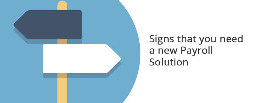 Signs that you need a new Payroll Solution