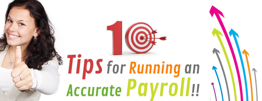 Top 10 Tips for Running an Accurate Payroll!!